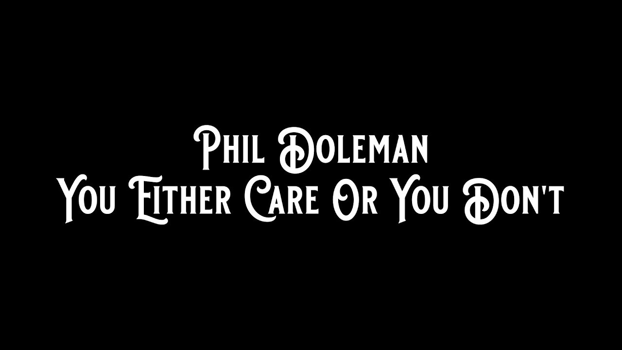 Phil Doleman - You Either Care Or You Don't (Official Video)