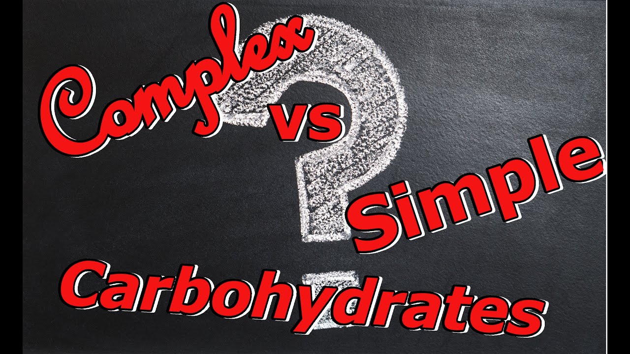 What are Complex and Simple Carbohydrates?