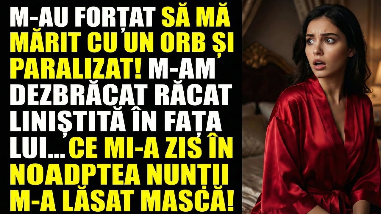 „AM FOST MĂRITATĂ CU FORȚA CU UN BĂRBAT ORB ȘI PARALIZAT. ÎN NOAPTEA NUNȚII, EU LINIȘTITĂ...”