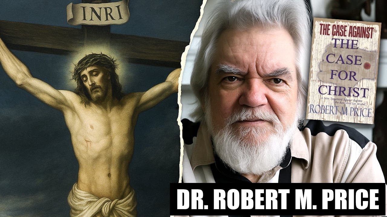 The Case Against the Case for Christ! | Dr. Robert M. Price
