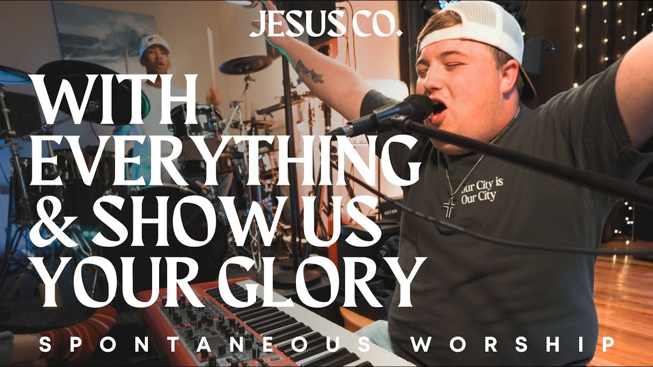 With Everything & Show Us Your Glory | Spontaneous Worship from JesusCo Live At Home 02 - 3/31/23