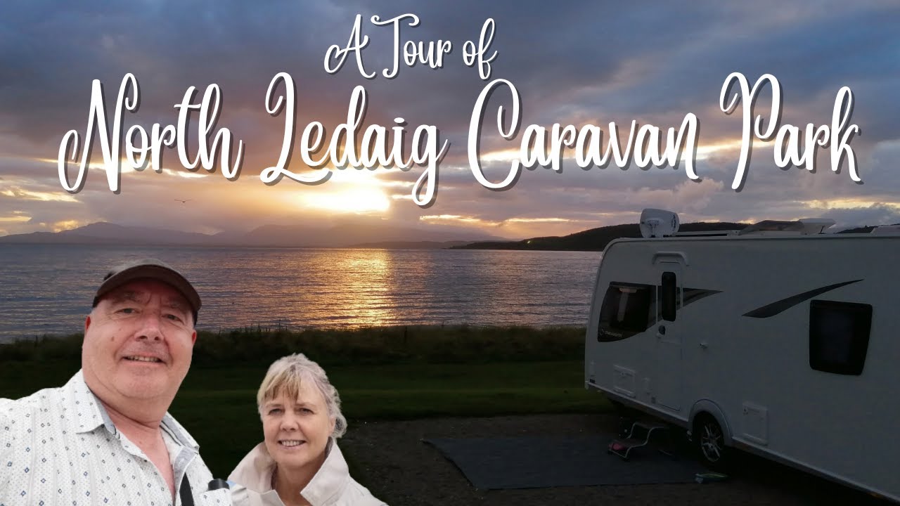 A tour of NORTH LEDAIG CARAVAN PARK, OBAN, SCOTLAND