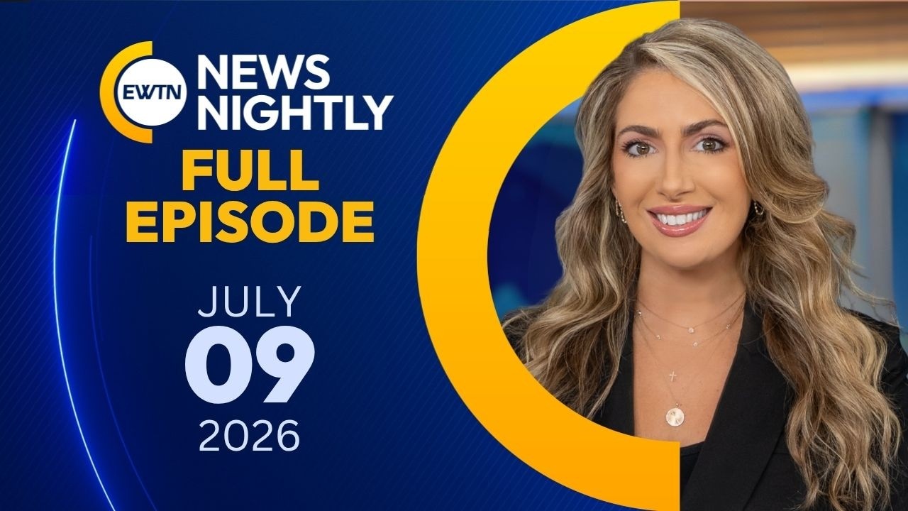 EWTN News Nightly | Thursday, July 9, 2026