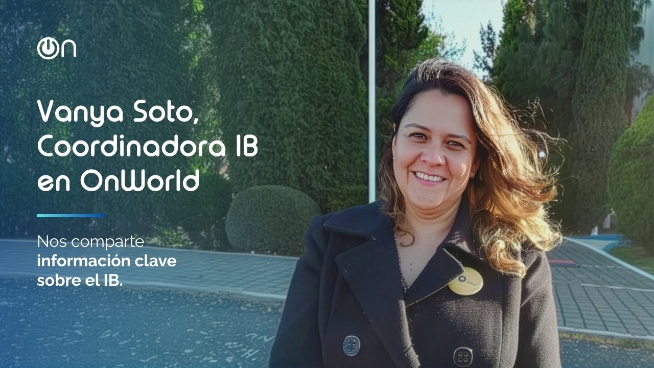 Vanya Soto - Coordinadora IB en OnWorld: nos comparte información clave sobre el IB