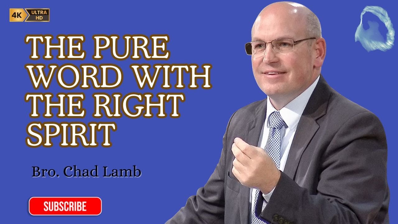 [SERMON]The_Pure_Word_With_The_Right_Spirit - Bro. Chad Lamb