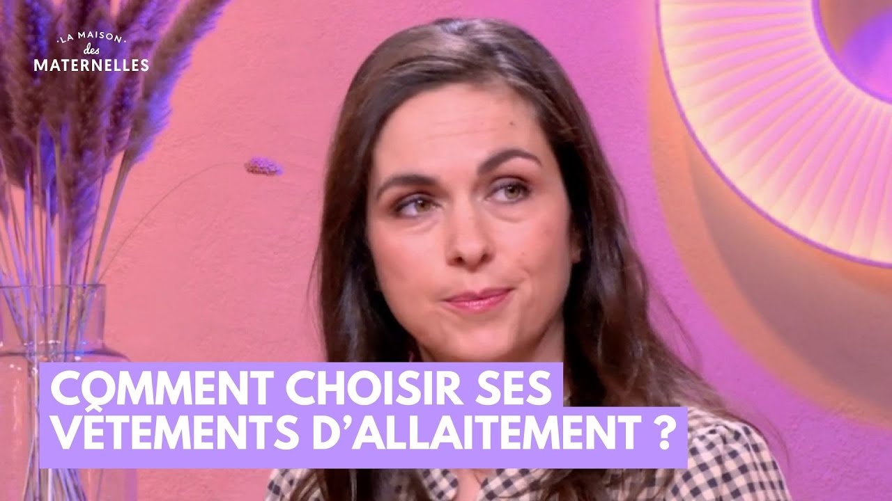 Comment choisir ses vêtements d'allaitement ? - La Maison des maternelles #LMDM