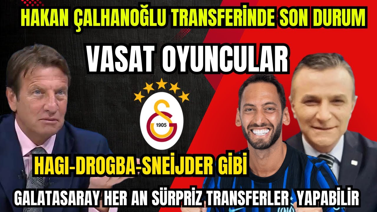 Hakan Çalhanoğlu Gelecek mi? Galatasaray’da Vasat Oyuncular Tartışması