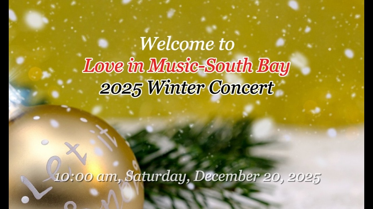 Love in Music-South Bay Branch: 2025 Winter Concert (Edited Version), December 20, 2025