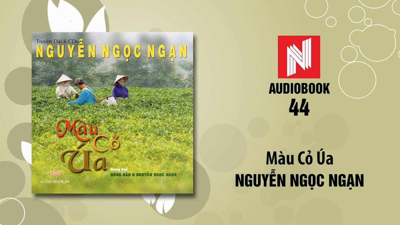 Nguyễn Ngọc Ngạn | M&agrave;u Cỏ &Uacute;a (Audiobook 44)