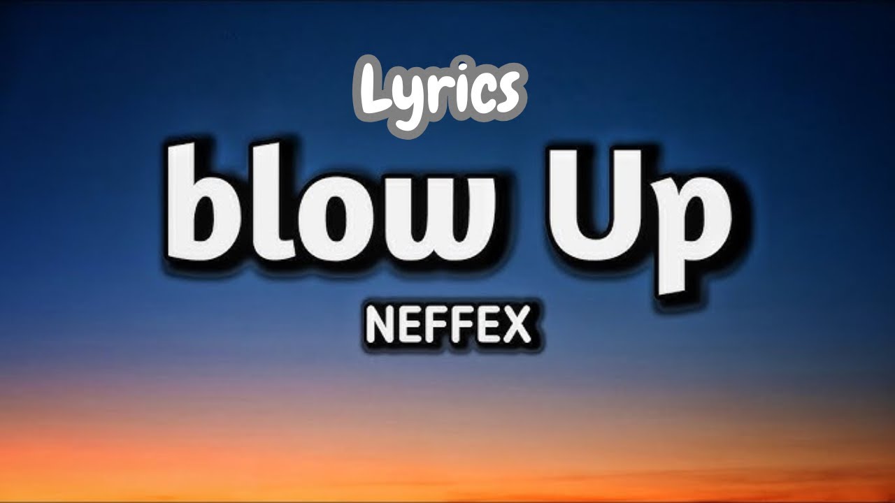 🎵 NEFFEX – Blow Up 🔥[Lyrics] || Full Video 