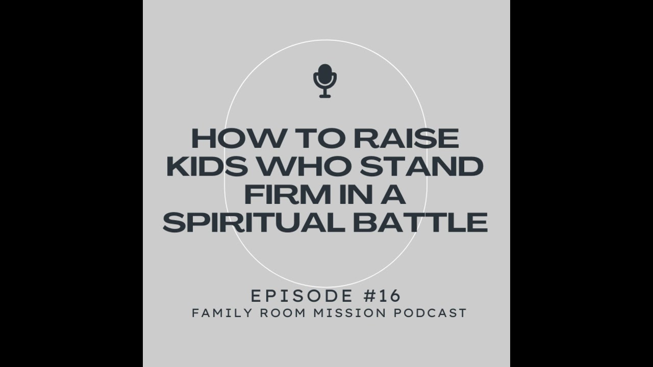 How To Raise Kids Who Stand Firm In a Spiritual Battle | Christian Parenting