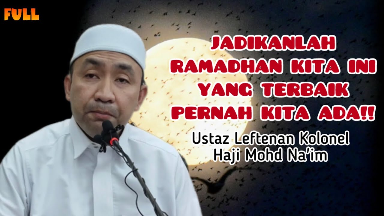 Ustaz Lt Kol Haji Na'im | JADIKANLAH RAMADHAN KITA INI YANG TERBAIK PERNAH KITA ADA!!