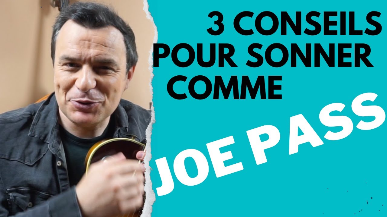 3 conseils pour sonner comme Joe PASS!