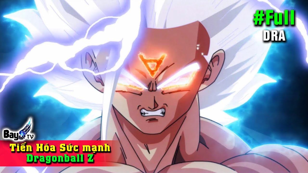 Tất cả Nhân Vật từ Yếu Đến Mạnh Nhất - Tiến Hóa Sức Mạnh Dragon Ball Z 【FULL】