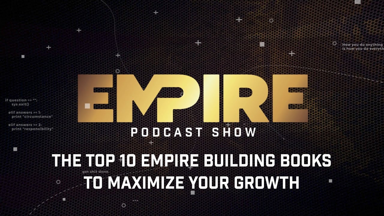 The Top 10 Empire Building Books to Maximize Your Growth | Empire Podcast Show