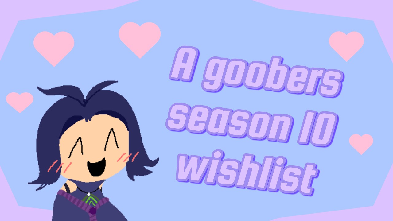 What do I wanna see in season 10? (season 10 Wishlist)