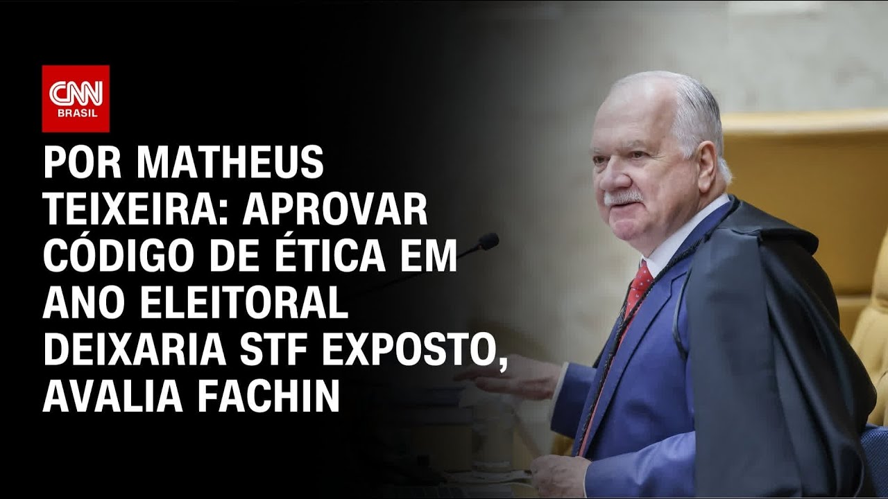 Aprovar código de ética em ano eleitoral deixaria STF exposto, avalia Fachin | BASTIDORES CNN