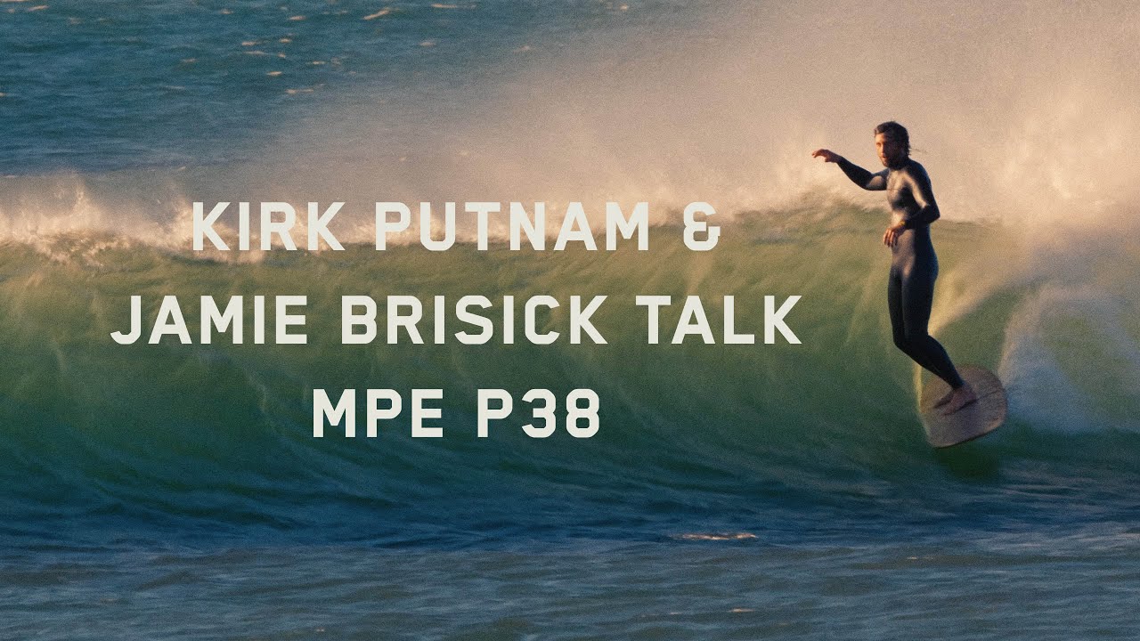 Kirk Putnam & Jamie Brisick Talk MPE P38 - Featuring Trevor Gordon
