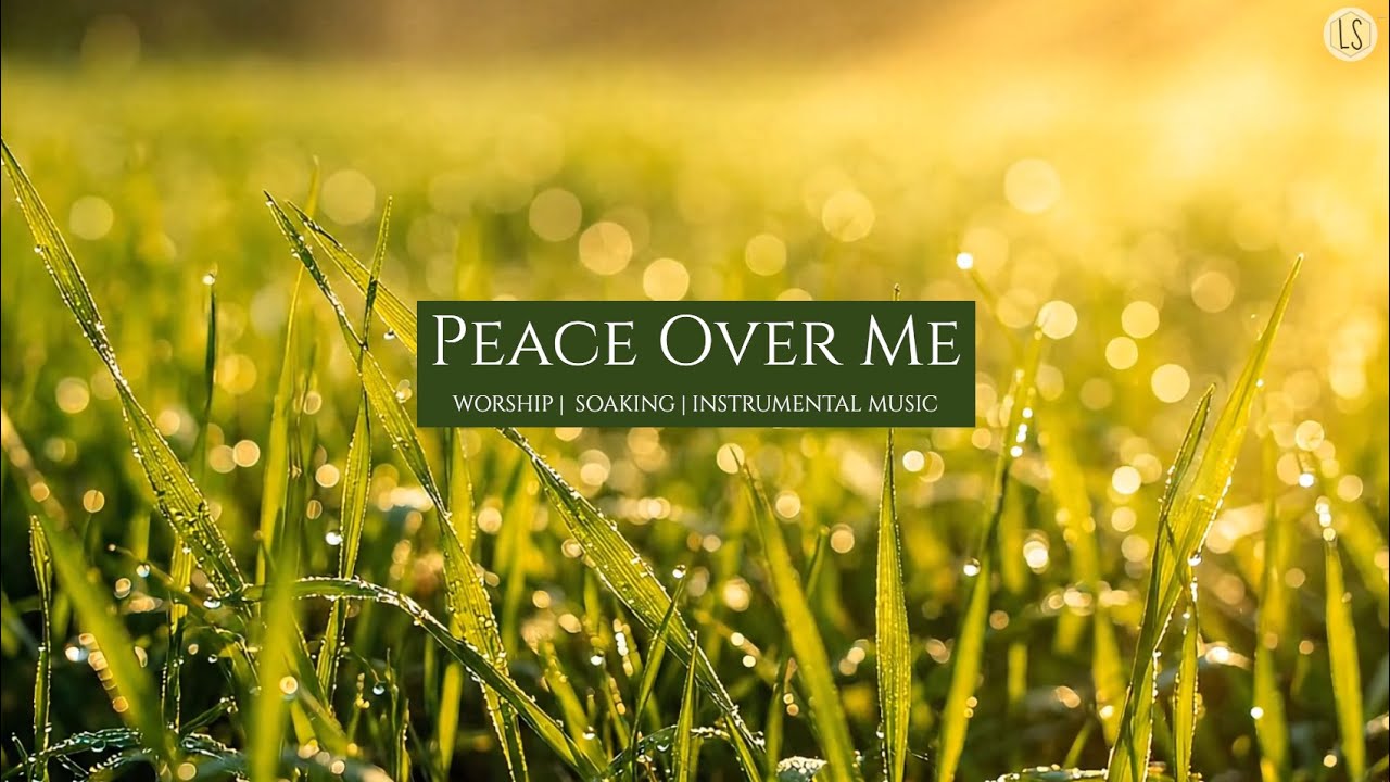 Peace Over Me - Worship Music | Soaking Music | Instrumental Music