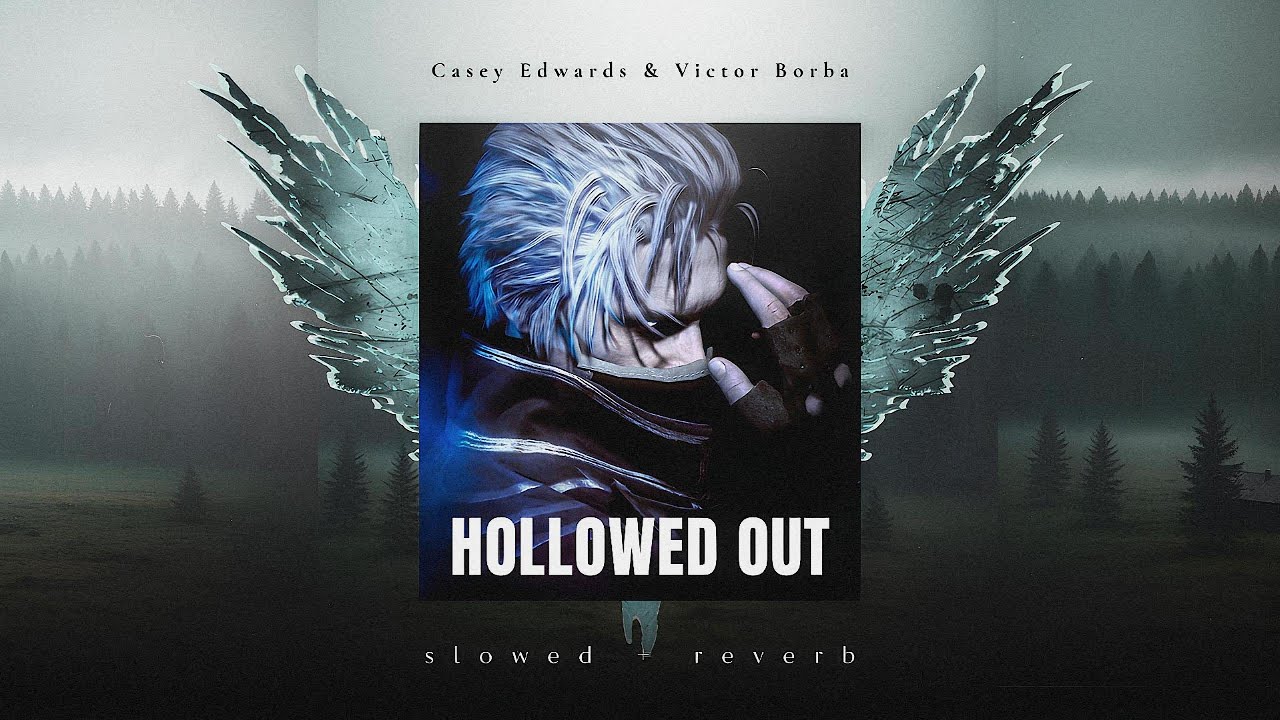 Casey Edwards & Victor Borba – Hollowed Out (Slowed + Reverb)