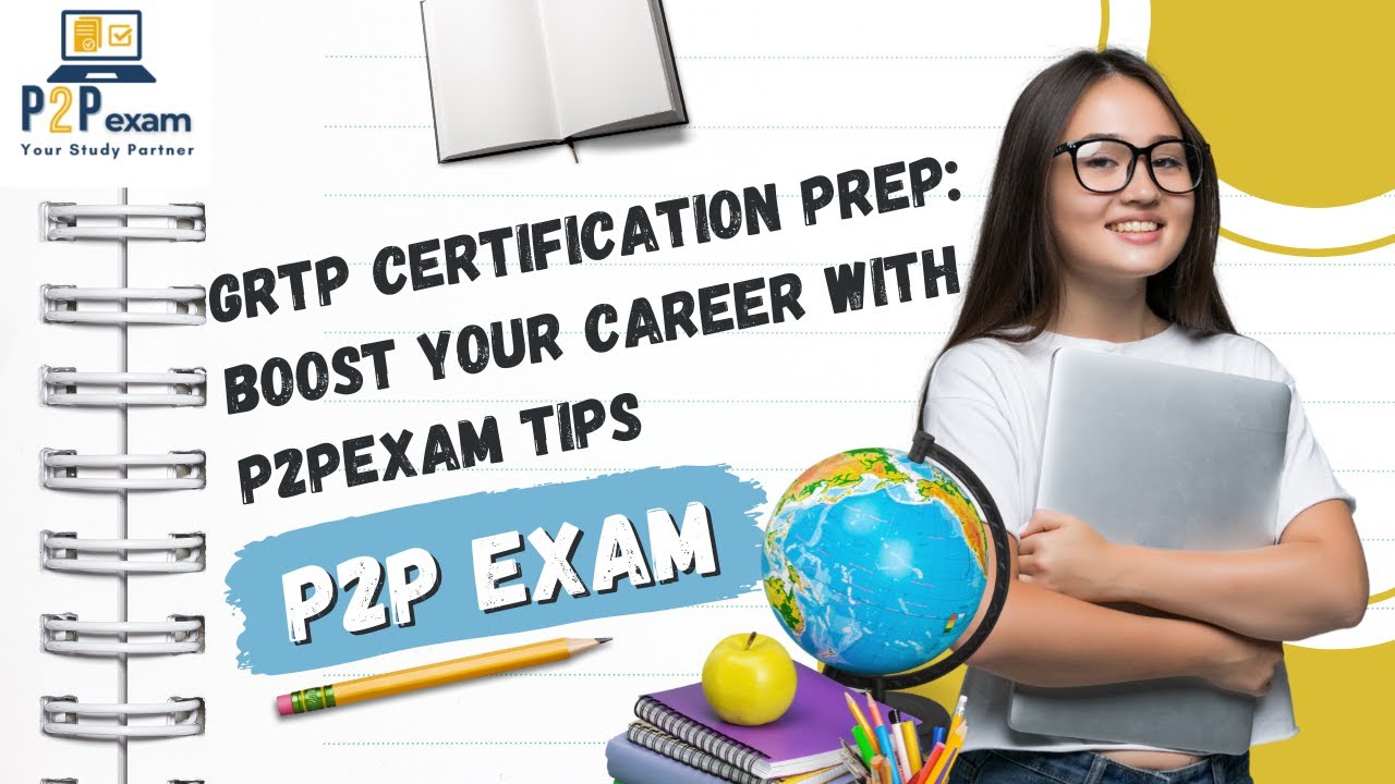 GRTP Certification Prep: Boost Your Career with p2pexam Tips