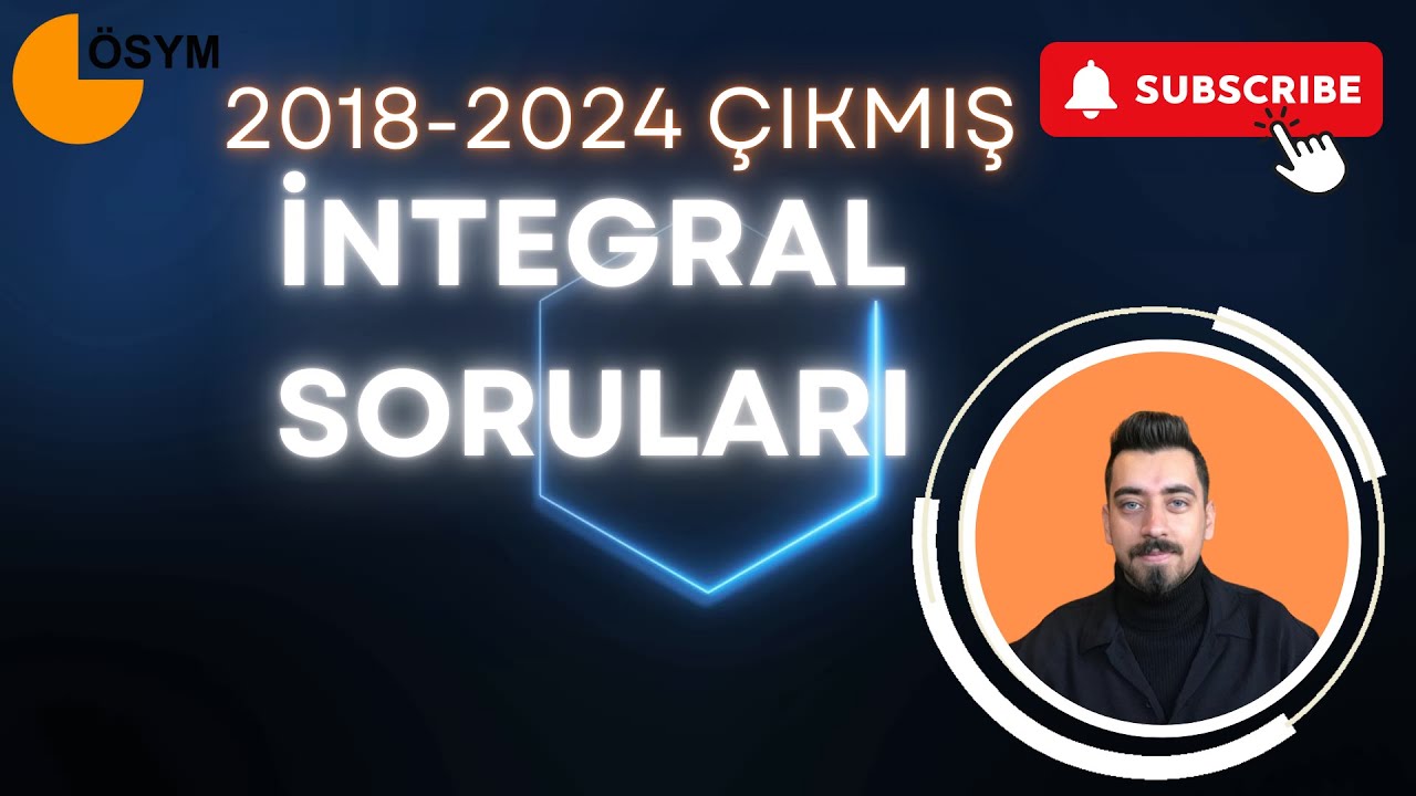 2018-2024 ÇIKMIŞ TÜM İNTEGRAL SORULARI