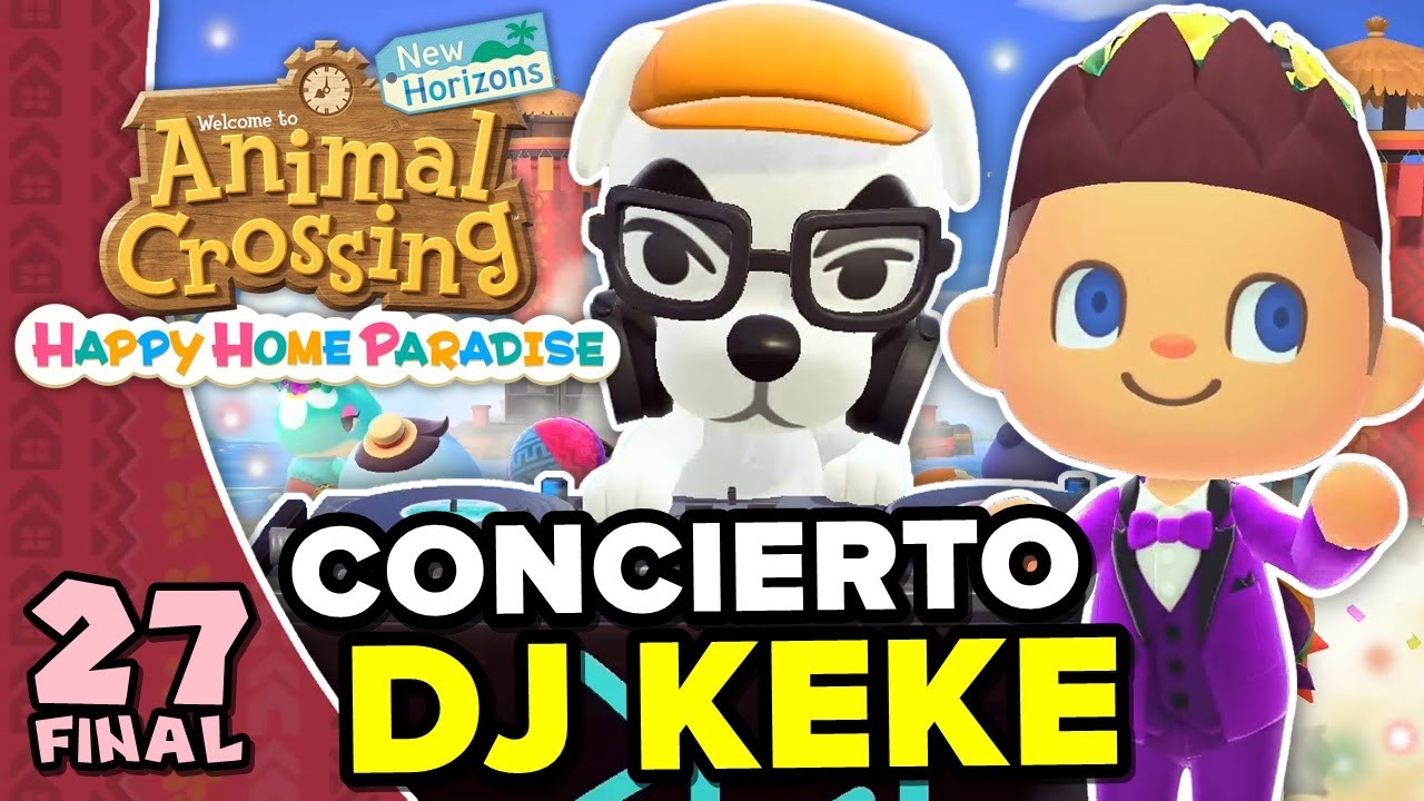 EVENTO FINAL! CONCIERTO DE DJ KEKE! ANIMAL CROSSING HAPPY HOME PARADISE #27 FINAL (NEW HORIZONS DLC)
