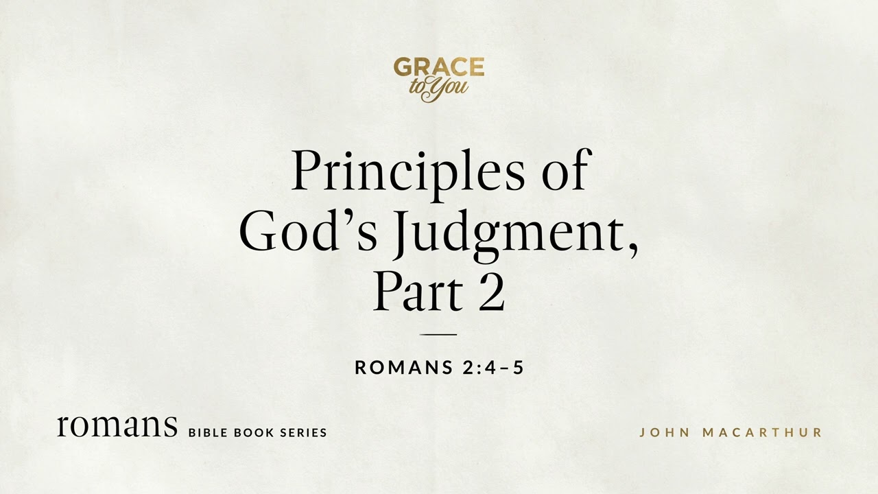 Principles of God's Judgment, Part 2 (Romans 2:4–5) John MacArthur