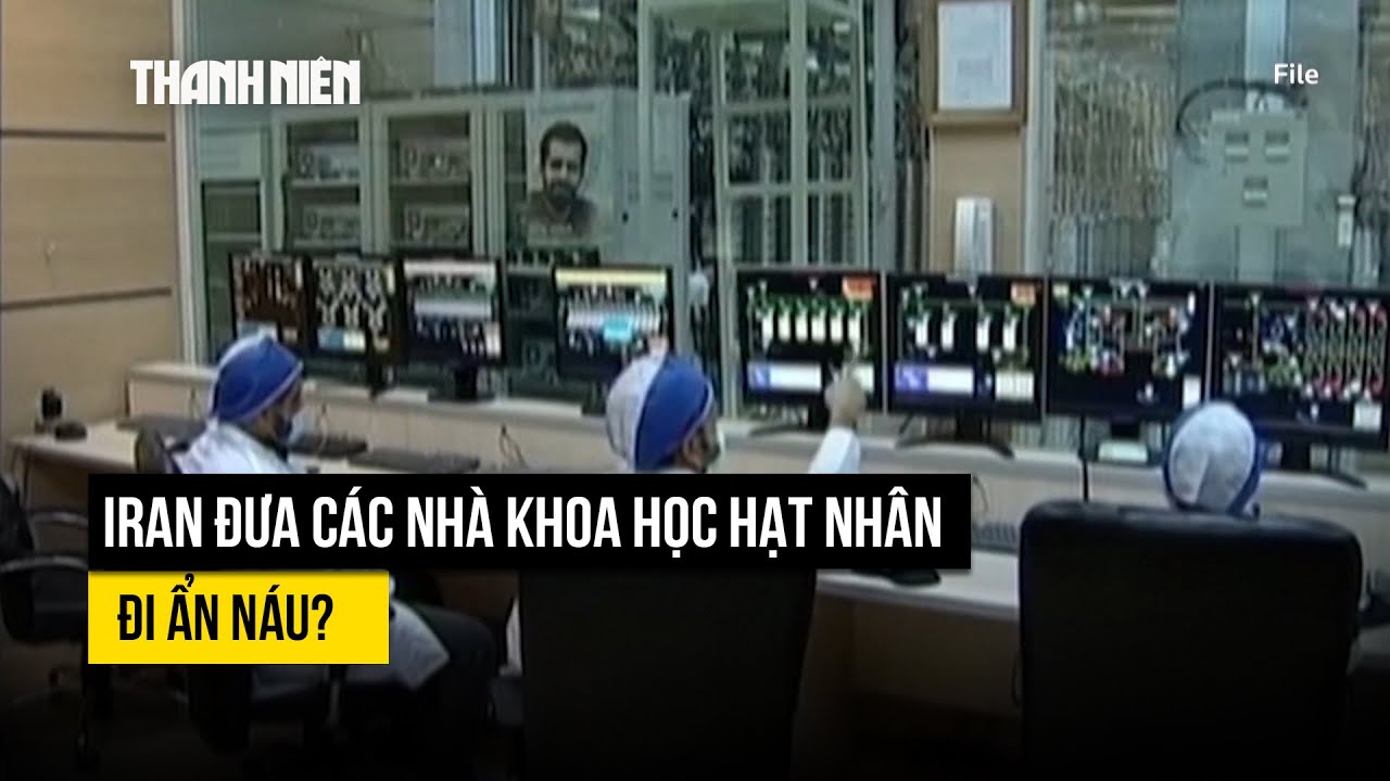 Iran đưa các nhà khoa học hạt nhân sống sót đi ẩn náu tránh Israel truy sát