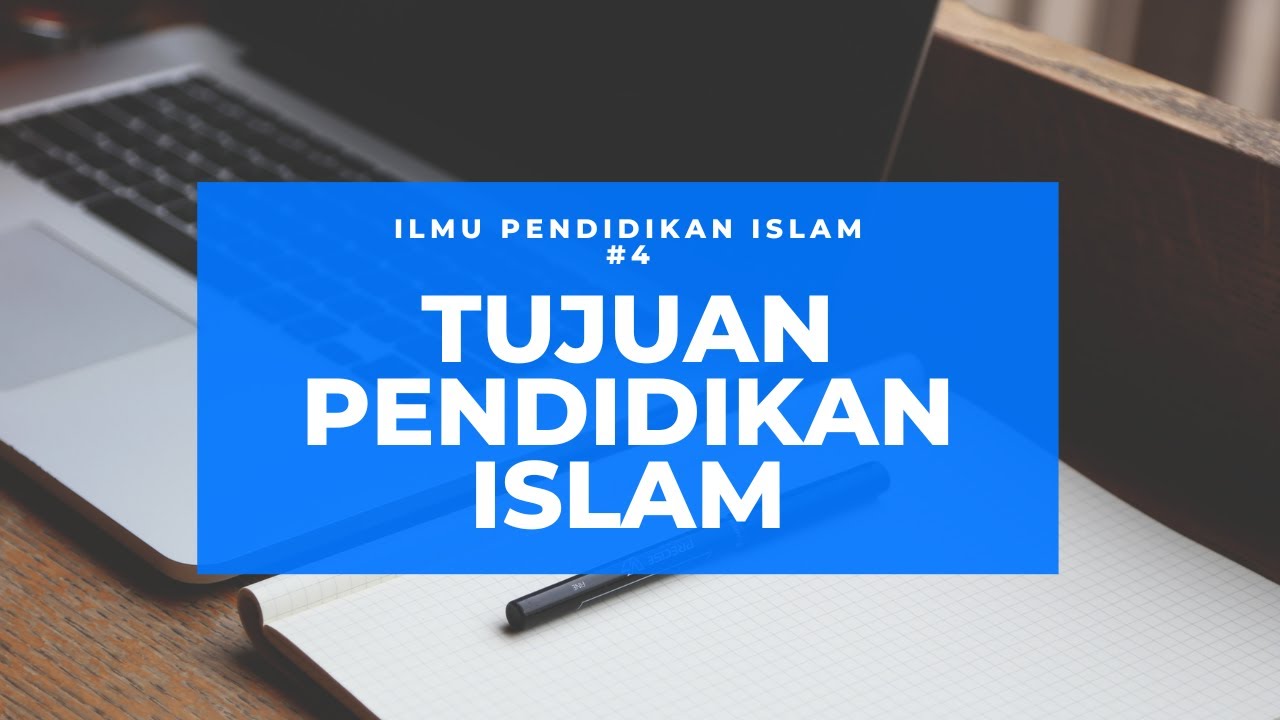 4. Tujuan Pendidikan Islam [IPI]