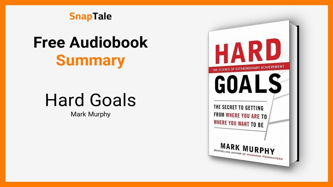 Hard Goals  by Mark Murphy: 9 Minute Summary