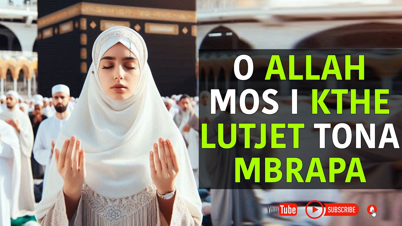 O Allah mos i kthe lutjet tona mbrapa