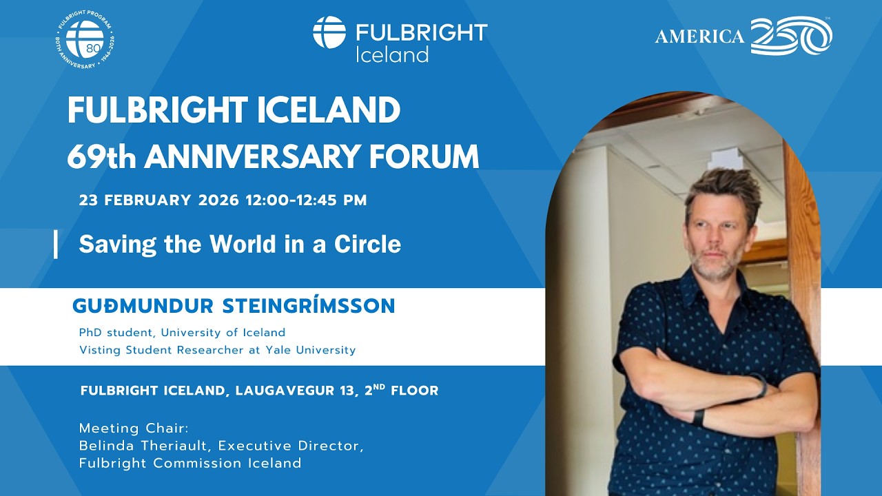 Fulbright Iceland 69th Anniversary Forum - Saving the World in a Circle
