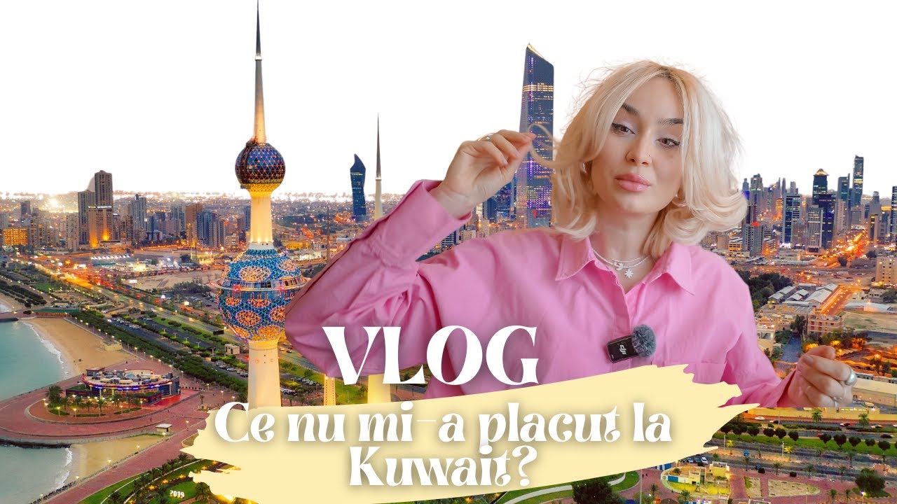 VLOG | KUWAIT - De ce NU ma mai intorc in KUWAIT?