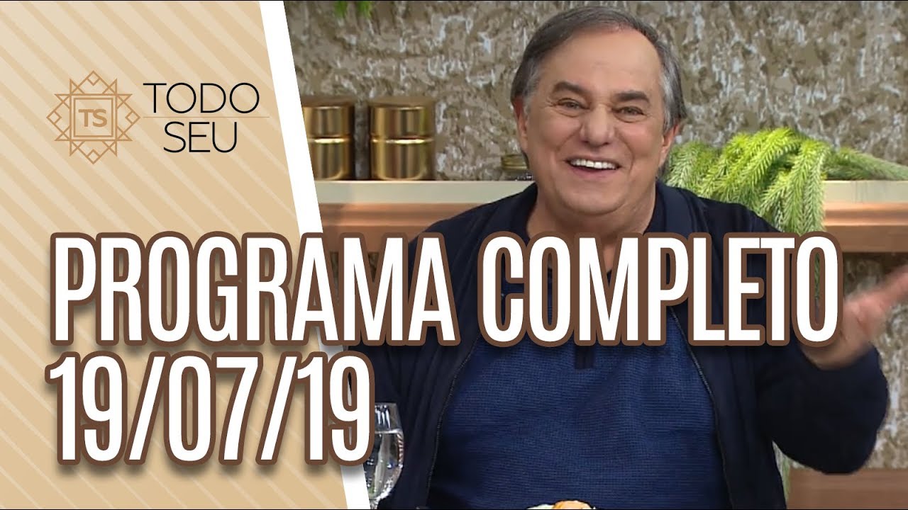 Programa Completo - Todo Seu (19/07/19)