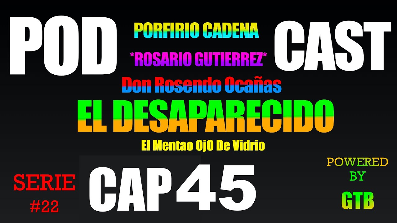 El Desaparecido CAP 45 Rosario Gutierrez Serie #22 De Porfirio Cadena