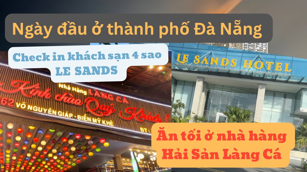 #49// Du lịch Đà Nẵng ngày 1. Check in khách sạn Le Sands, ăn tối tại nhà hàng Làng Cá
