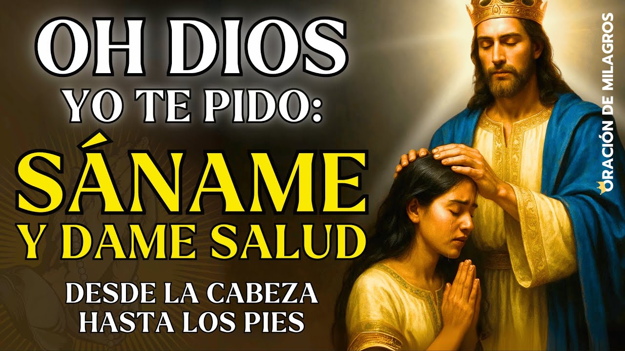 OH DIOS SÁNAME Y DAME SALUD | ORACIÓN MILAGROSA QUE SANA DESDE LA CABEZA HASTA LOS PIES
