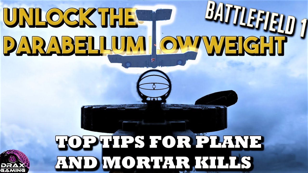 Top Tips for Plane and Mortar Kills | Unlock the Parabellum LW Fast! (Battlefield 1)