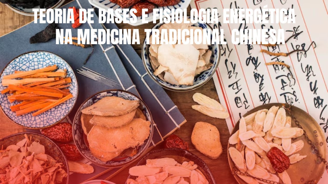 Teoria de Base e Fisiologia Energética na Medicina Tradicional Chinesa