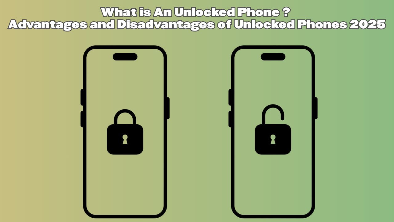 What is An Unlocked Phone? Advantages and Disadvantages of Unlocked Phones 2026