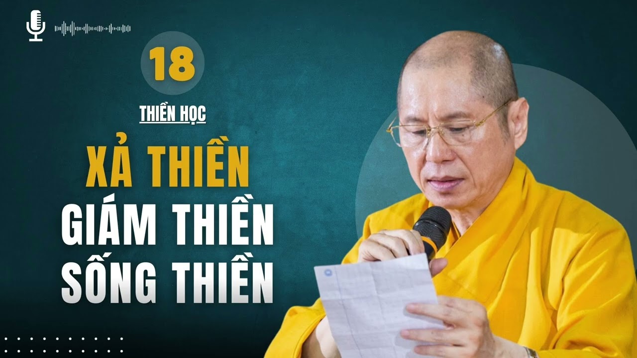 Thiền Học (18) - Xả Thiền - Giám Thiền - Sống Thiền | Thuyết giảng: TT. Thích Chân Quang