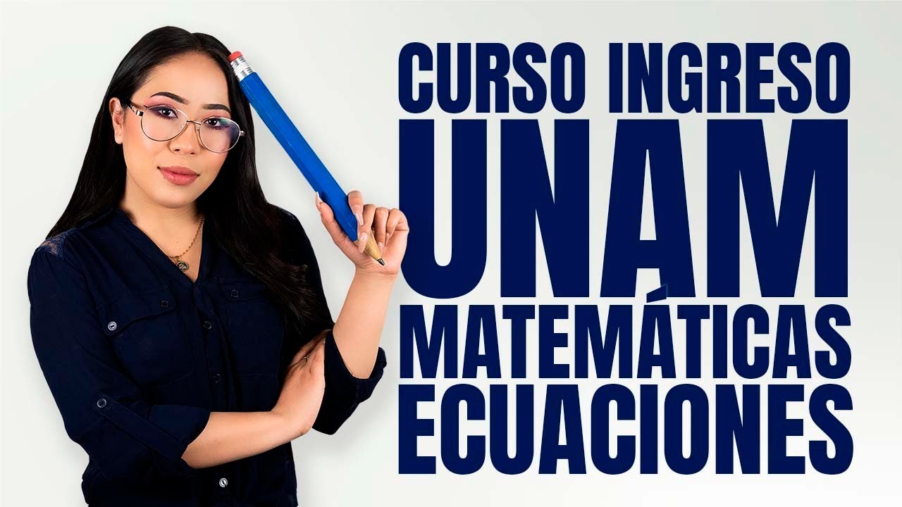 Curso Ingreso UNAM Matemáticas: Ecuaciones