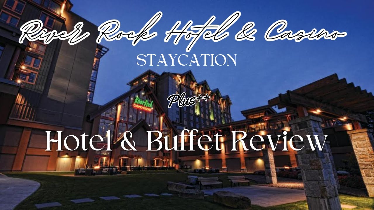 RIVER ROCK CASINO RESORT STAYCATION PLUS HOTEL & BUFFET REVIEW