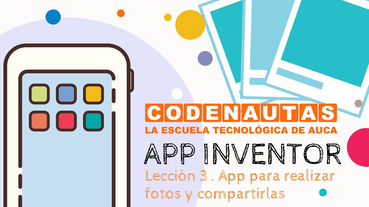 App Inventor - Lección 3 - FotoApp, aplicación para realizar fotos y compartirlas
