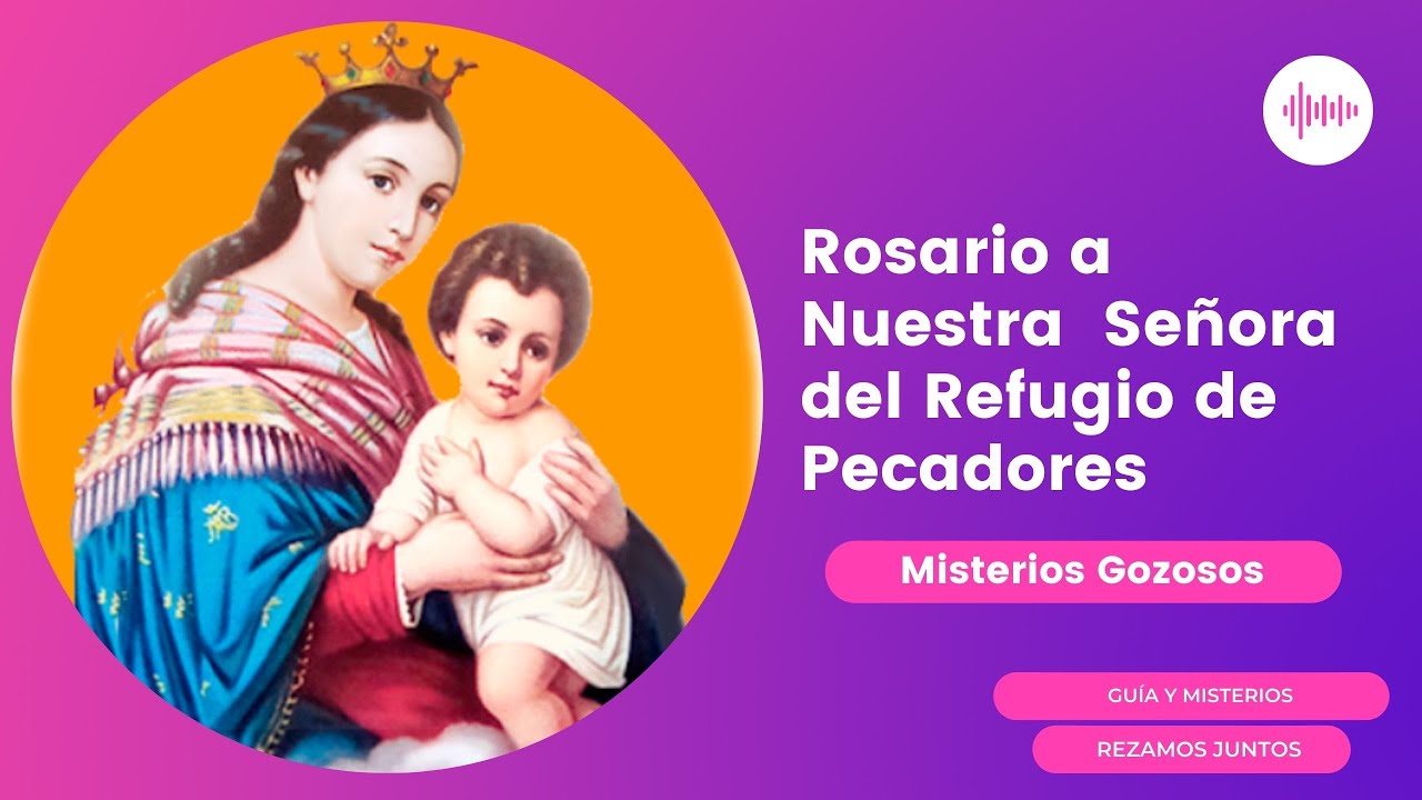 Misterios Gozosos | Rosario a Nstra. Sra del Refugio de Pecadores