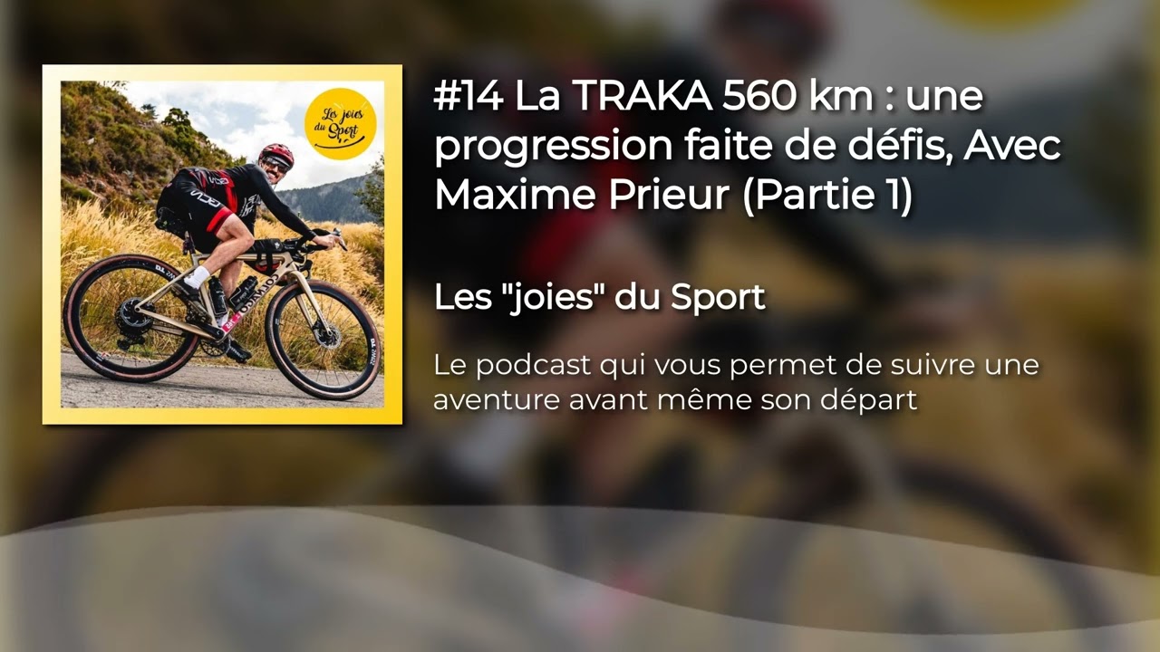 #14 La TRAKA 560 km : une progression faite de défis, Avec Maxime Prieur (Partie 1)