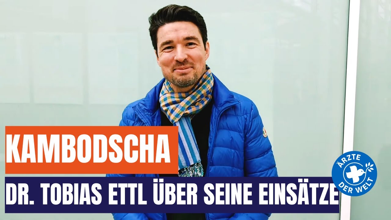 Dr. Tobias Ettl &uuml;ber seine Eins&auml;tze in Kambodscha | &Auml;rzte der Welt