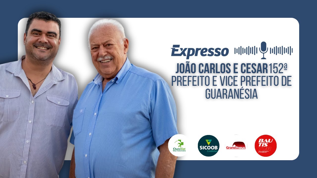 JOÃO CARLOS E CESAR PREFEITO E VICE PREFEITO DE GUARANÉSIA - EXPRESSO