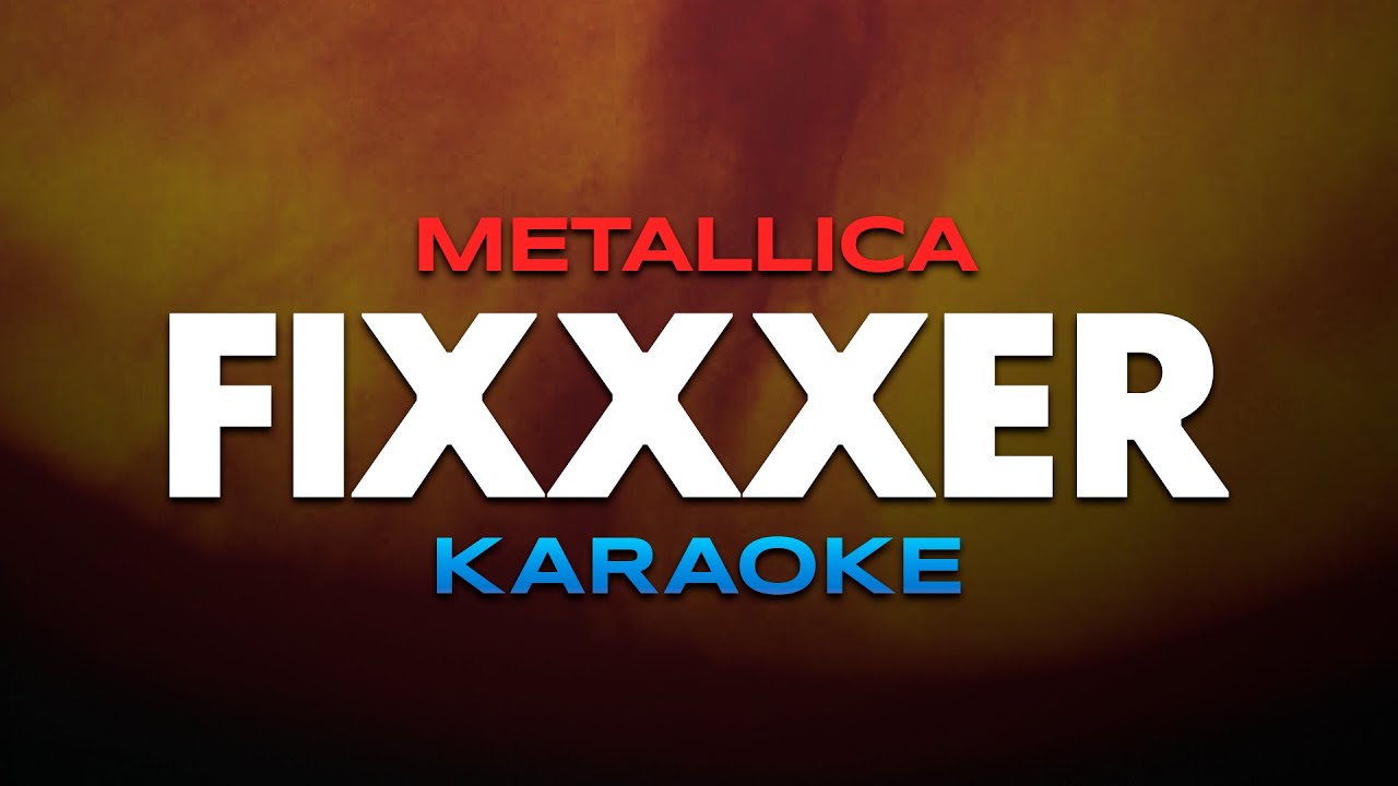 Metallica - Fixxxer KARAOKE